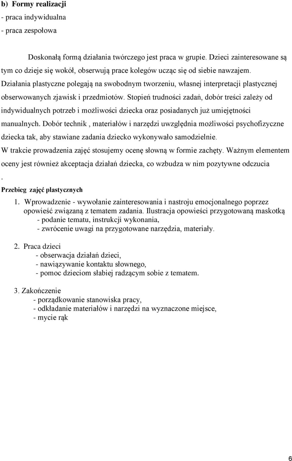Stopień trudności zadań, dobór treści zależy od indywidualnych potrzeb i możliwości dziecka oraz posiadanych już umiejętności manualnych.