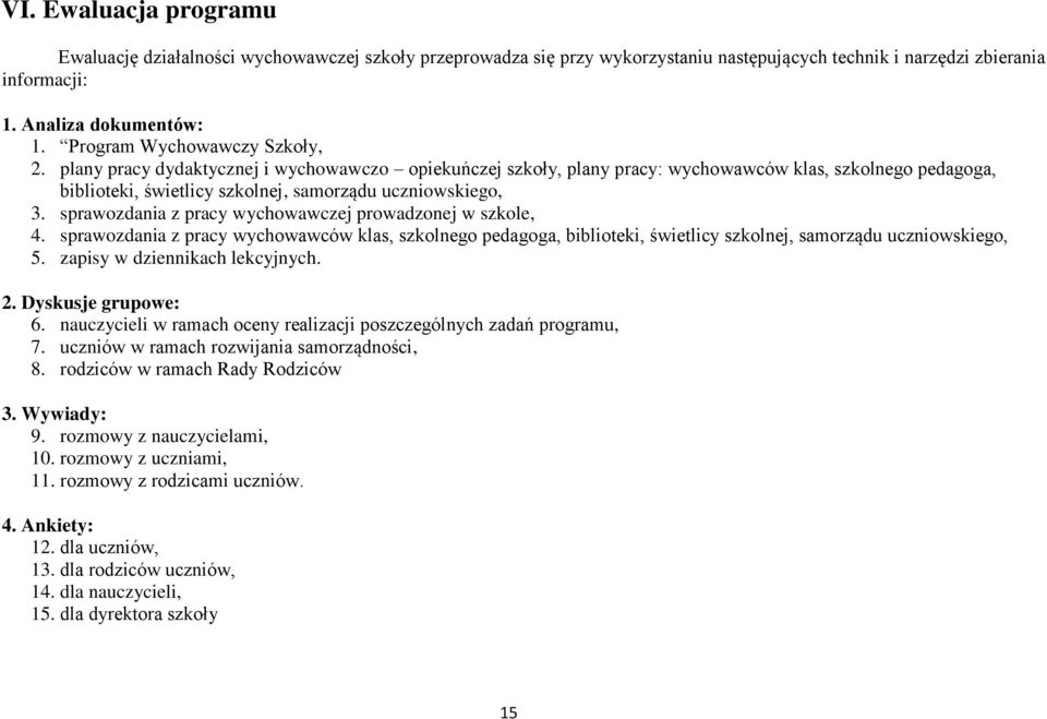 sprawozdania z pracy wychowawczej prowadzonej w szkole, 4. sprawozdania z pracy wychowawców klas, szkolnego pedagoga, biblioteki, świetlicy szkolnej, samorządu uczniowskiego, 5.