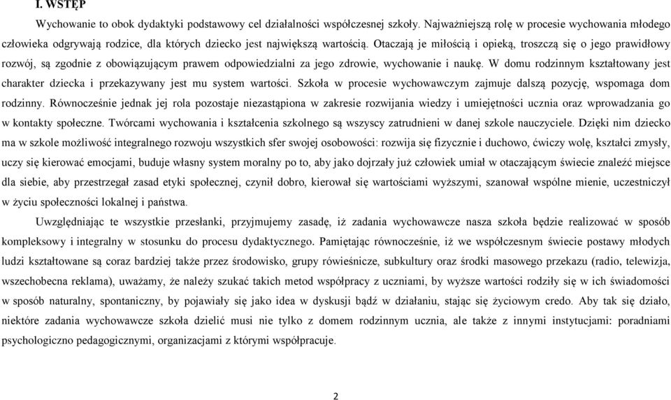 Otaczają je miłością i opieką, troszczą się o jego prawidłowy rozwój, są zgodnie z obowiązującym prawem odpowiedzialni za jego zdrowie, wychowanie i naukę.