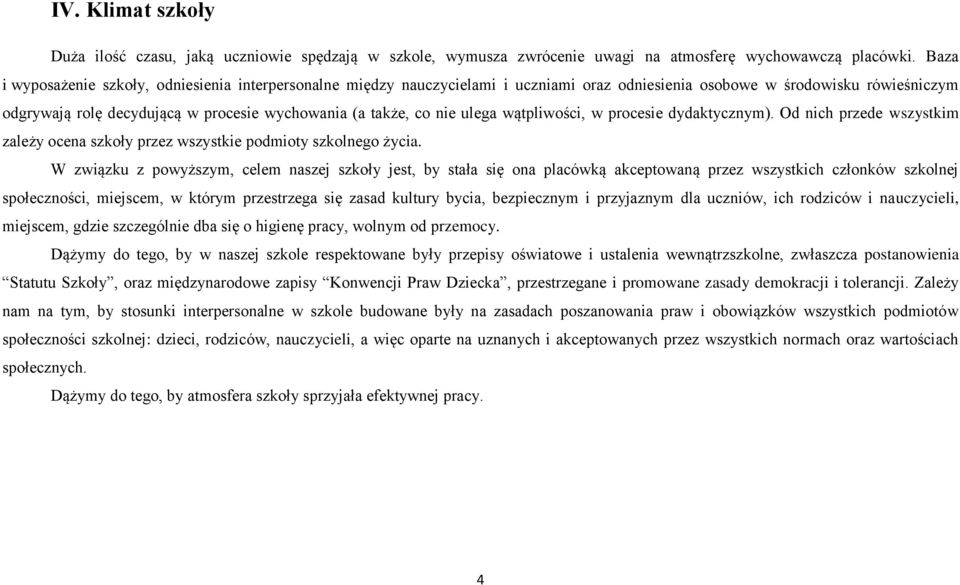 nie ulega wątpliwości, w procesie dydaktycznym). Od nich przede wszystkim zależy ocena szkoły przez wszystkie podmioty szkolnego życia.