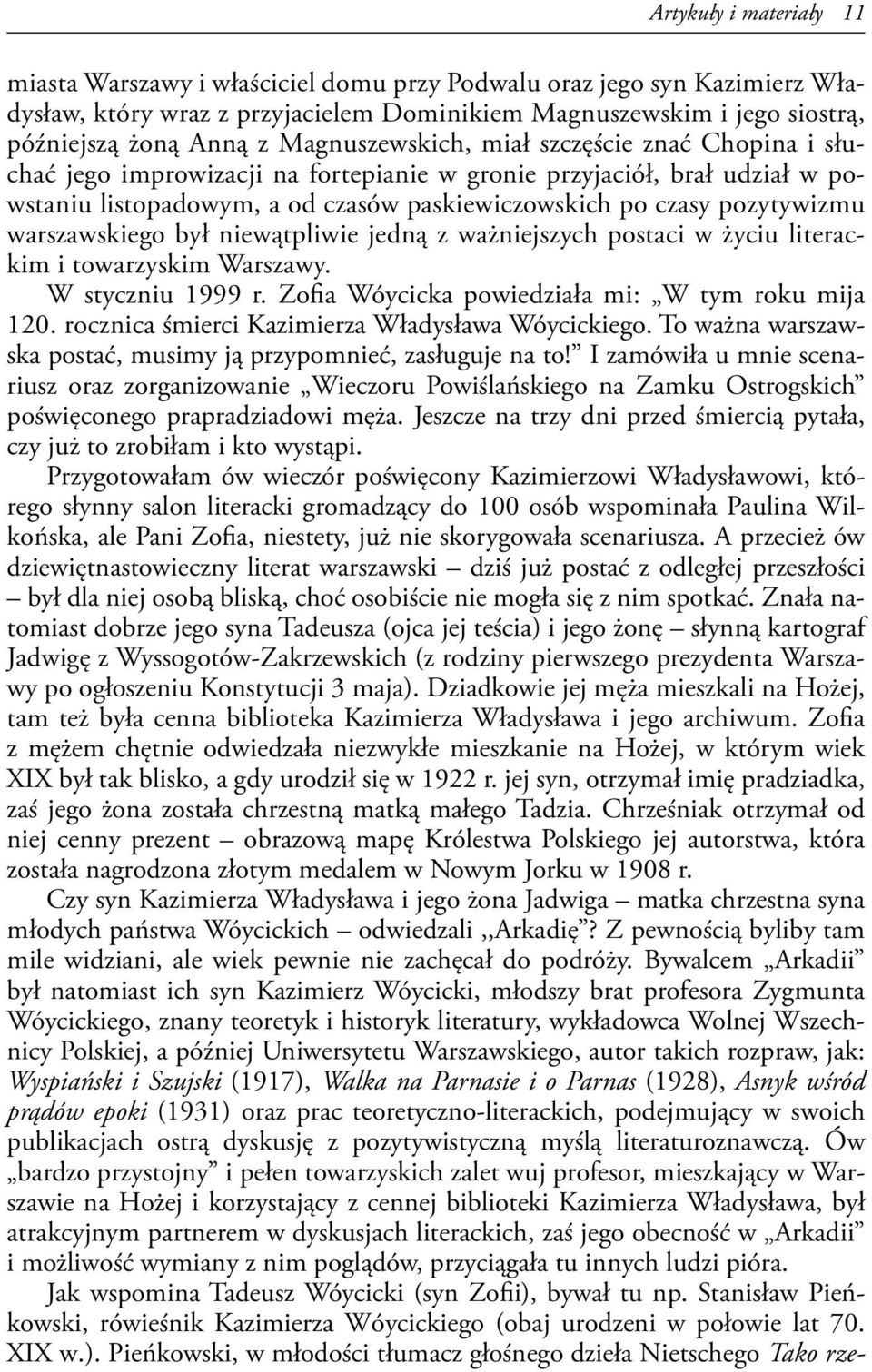 warszawskiego był niewątpliwie jedną z ważniejszych postaci w życiu literackim i towarzyskim Warszawy. W styczniu 1999 r. Zofia Wóycicka powiedziała mi: W tym roku mija 120.