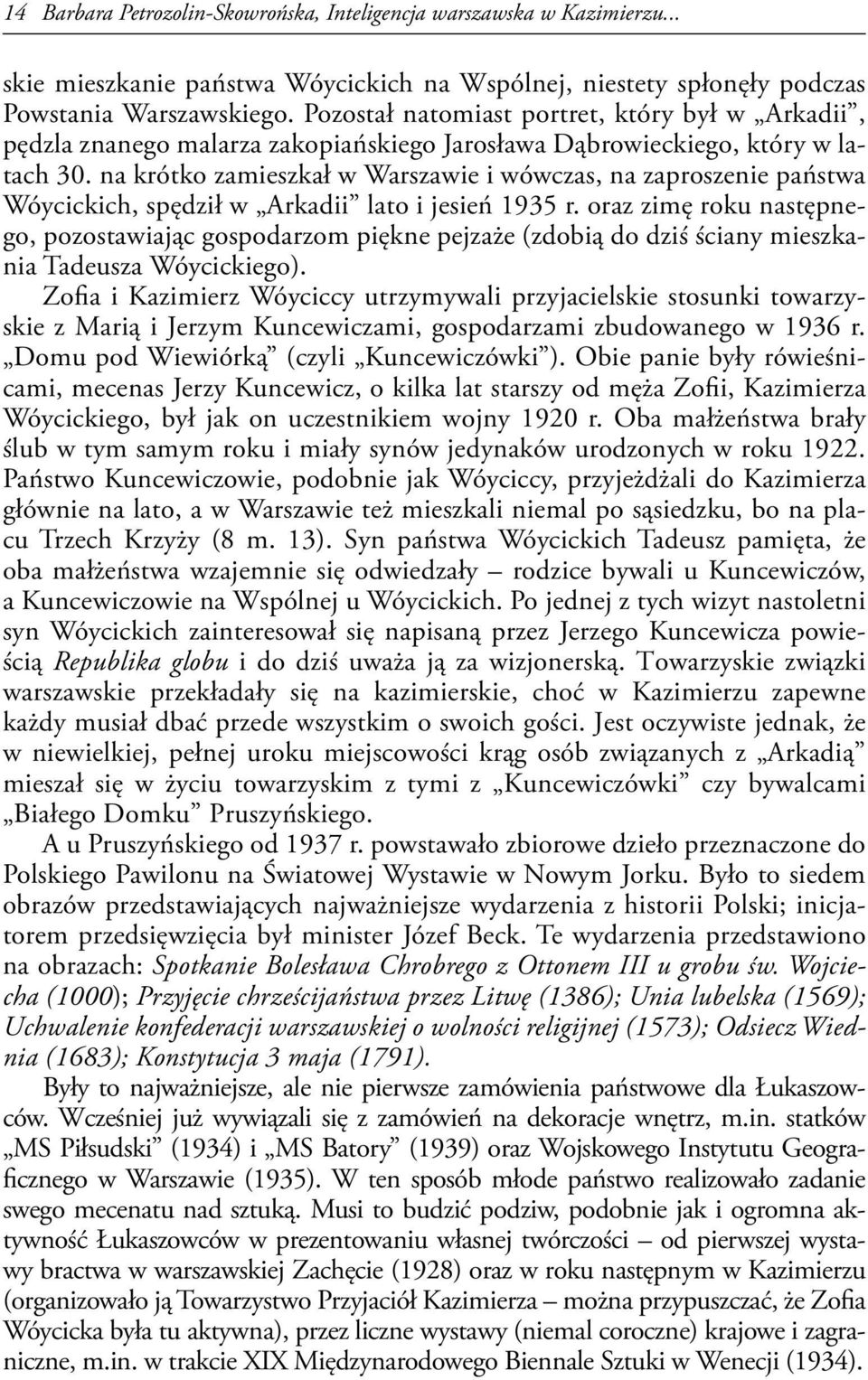 na krótko zamieszkał w Warszawie i wówczas, na zaproszenie państwa Wóycickich, spędził w Arkadii lato i jesień 1935 r.