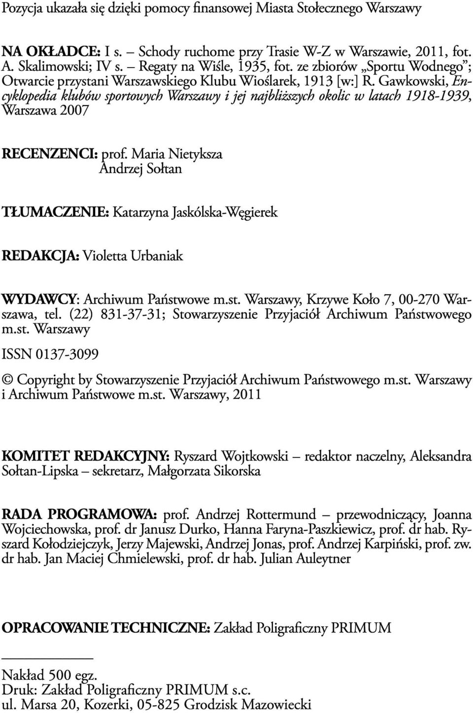 Gawkowski, Encyklopedia klubów sportowych Warszawy i jej najbliższych okolic w latach 1918-1939, Warszawa 2007 RECENZENCI: prof.