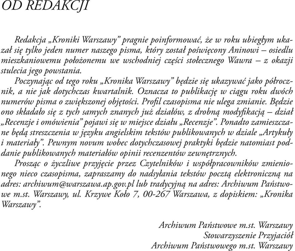 Oznacza to publikację w ciągu roku dwóch numerów pisma o zwiększonej objętości. Profil czasopisma nie ulega zmianie.