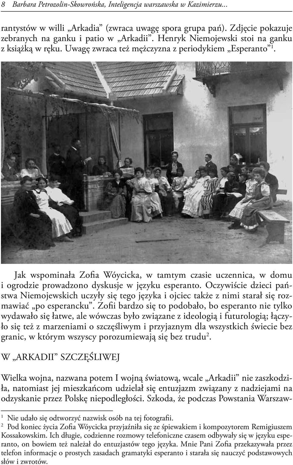 Jak wspominała Zofia Wóycicka, w tamtym czasie uczennica, w domu i ogrodzie prowadzono dyskusje w języku esperanto.