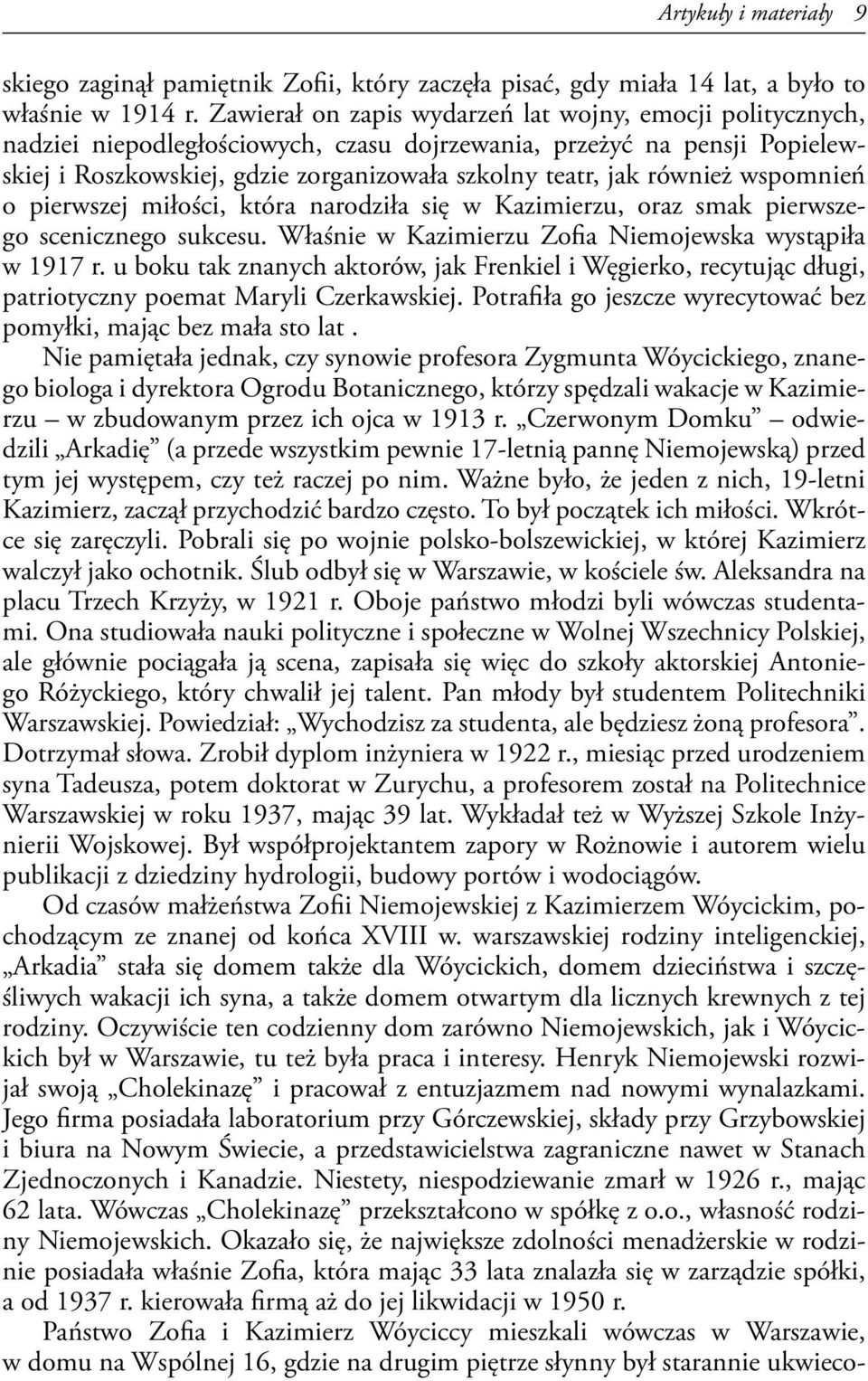 również wspomnień o pierwszej miłości, która narodziła się w Kazimierzu, oraz smak pierwszego scenicznego sukcesu. Właśnie w Kazimierzu Zofia Niemojewska wystąpiła w 1917 r.