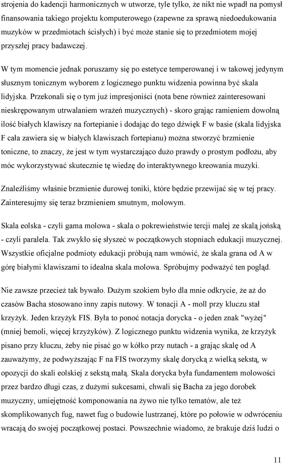 W tym momencie jednak poruszamy się po estetyce temperowanej i w takowej jedynym słusznym tonicznym wyborem z logicznego punktu widzenia powinna być skala lidyjska.