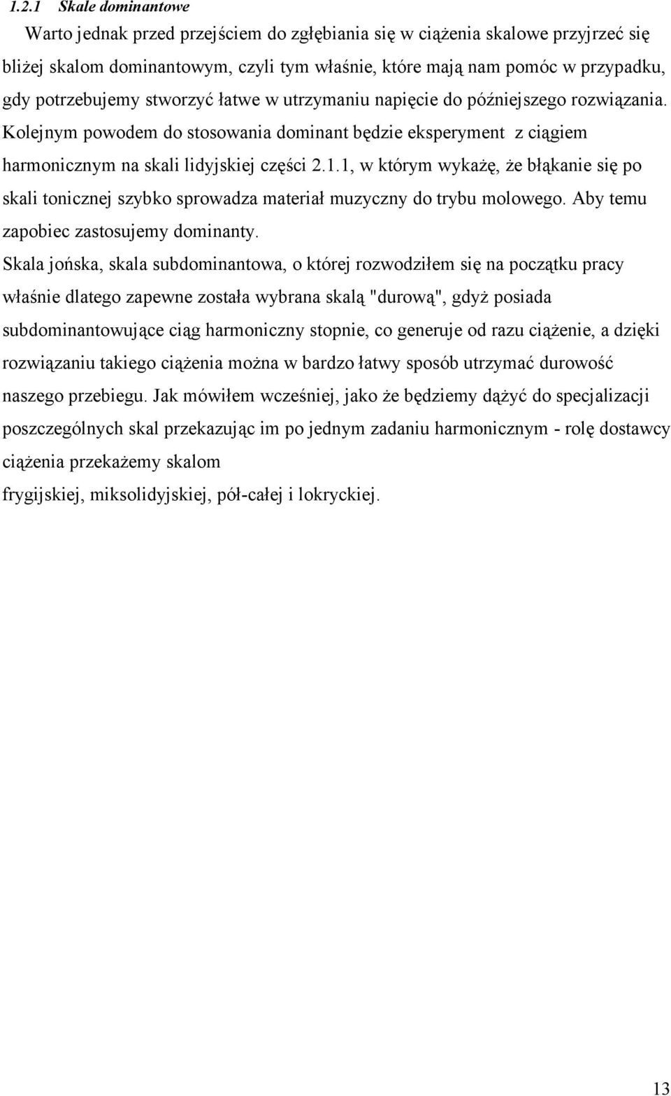 1, w którym wykażę, że błąkanie się po skali tonicznej szybko sprowadza materiał muzyczny do trybu molowego. Aby temu zapobiec zastosujemy dominanty.