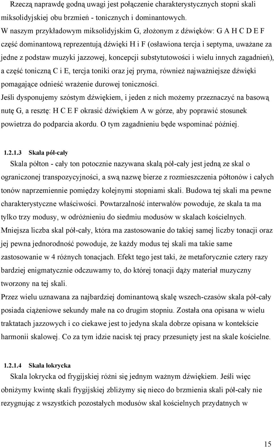 koncepcji substytutowości i wielu innych zagadnień), a część toniczną C i E, tercja toniki oraz jej pryma, również najważniejsze dźwięki pomagające odnieść wrażenie durowej toniczności.