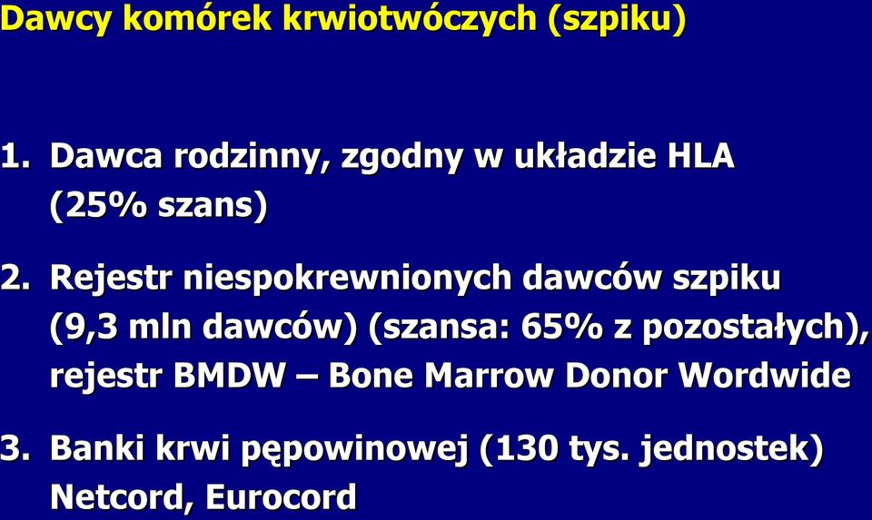 Rejestr niespokrewnionych dawców szpiku (9,3 mln dawców) (szansa: 65%