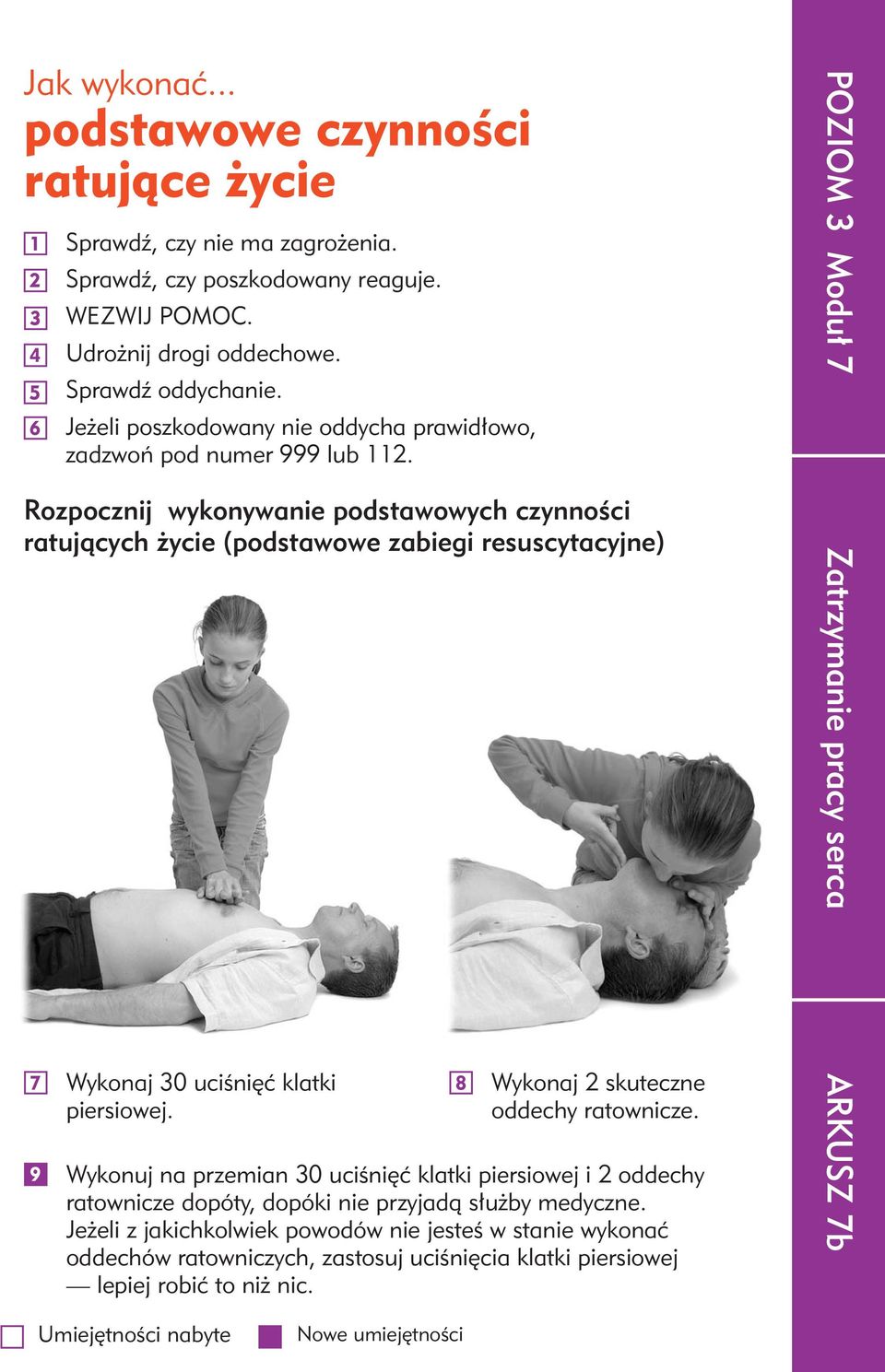 Rozpocznij wykonywanie podstawowych czynności ratujących życie (podstawowe zabiegi resuscytacyjne) 7 Wykonaj 0 uciśnięć klatki piersiowej.