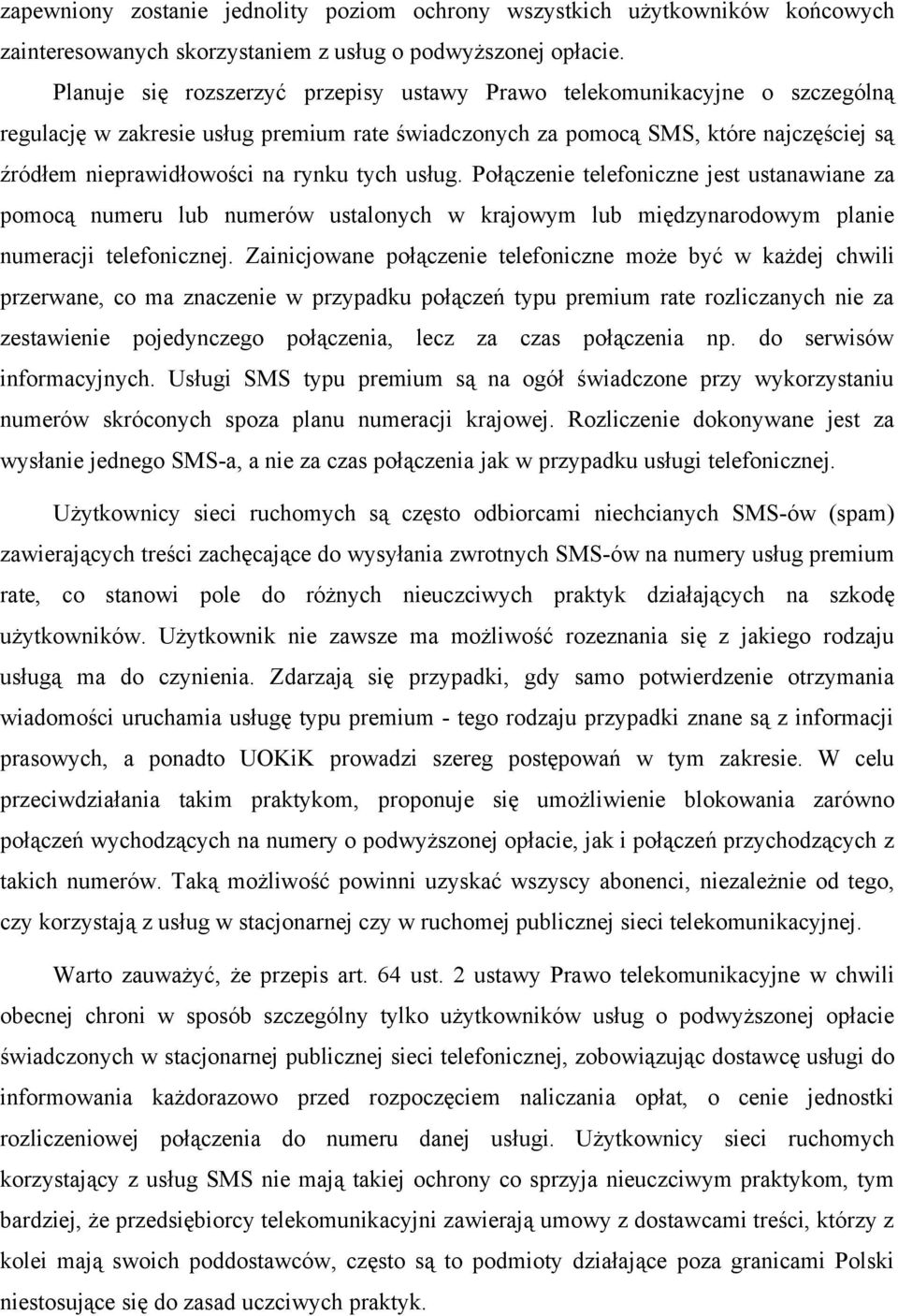 tych usług. Połączenie telefoniczne jest ustanawiane za pomocą numeru lub numerów ustalonych w krajowym lub międzynarodowym planie numeracji telefonicznej.