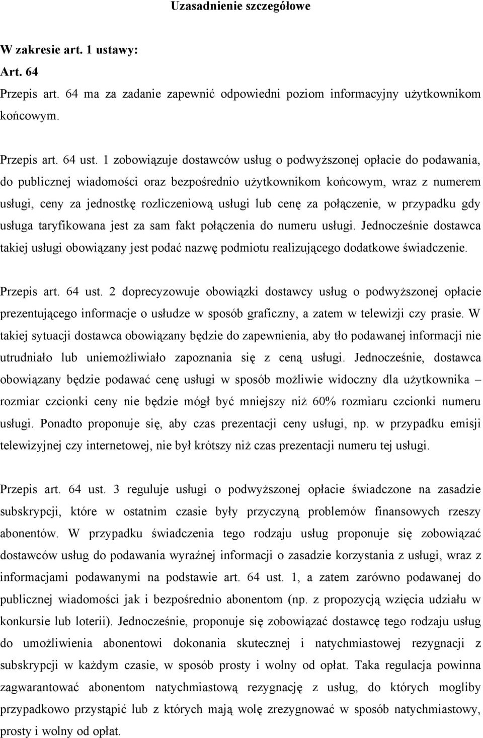 cenę za połączenie, w przypadku gdy usługa taryfikowana jest za sam fakt połączenia do numeru usługi.