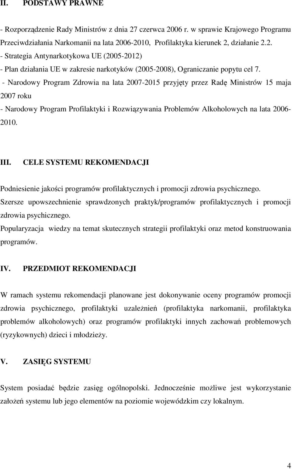 CELE SYSTEMU REKOMENDACJI Podniesienie jakości programów profilaktycznych i promocji zdrowia psychicznego.