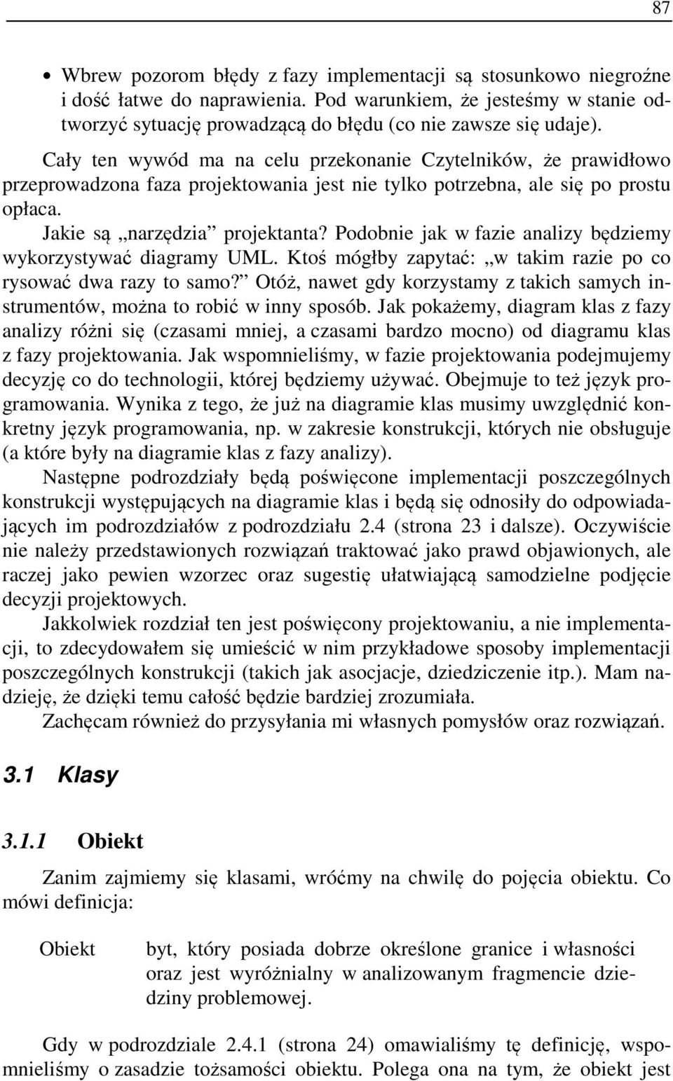 Podobnie jak w fazie analizy będziemy wykorzystywać diagramy UML. Ktoś mógłby zapytać: w takim razie po co rysować dwa razy to samo?