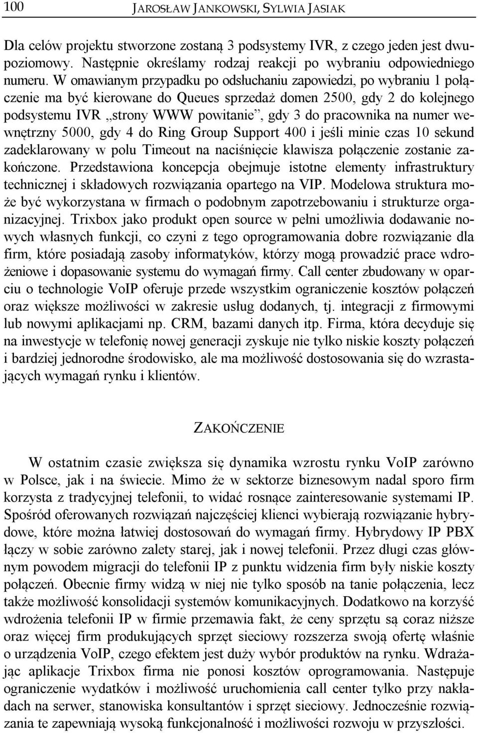 na numer wewnętrzny 5000, gdy 4 do Ring Group Support 400 i jeśli minie czas 10 sekund zadeklarowany w polu Timeout na naciśnięcie klawisza połączenie zostanie zakończone.