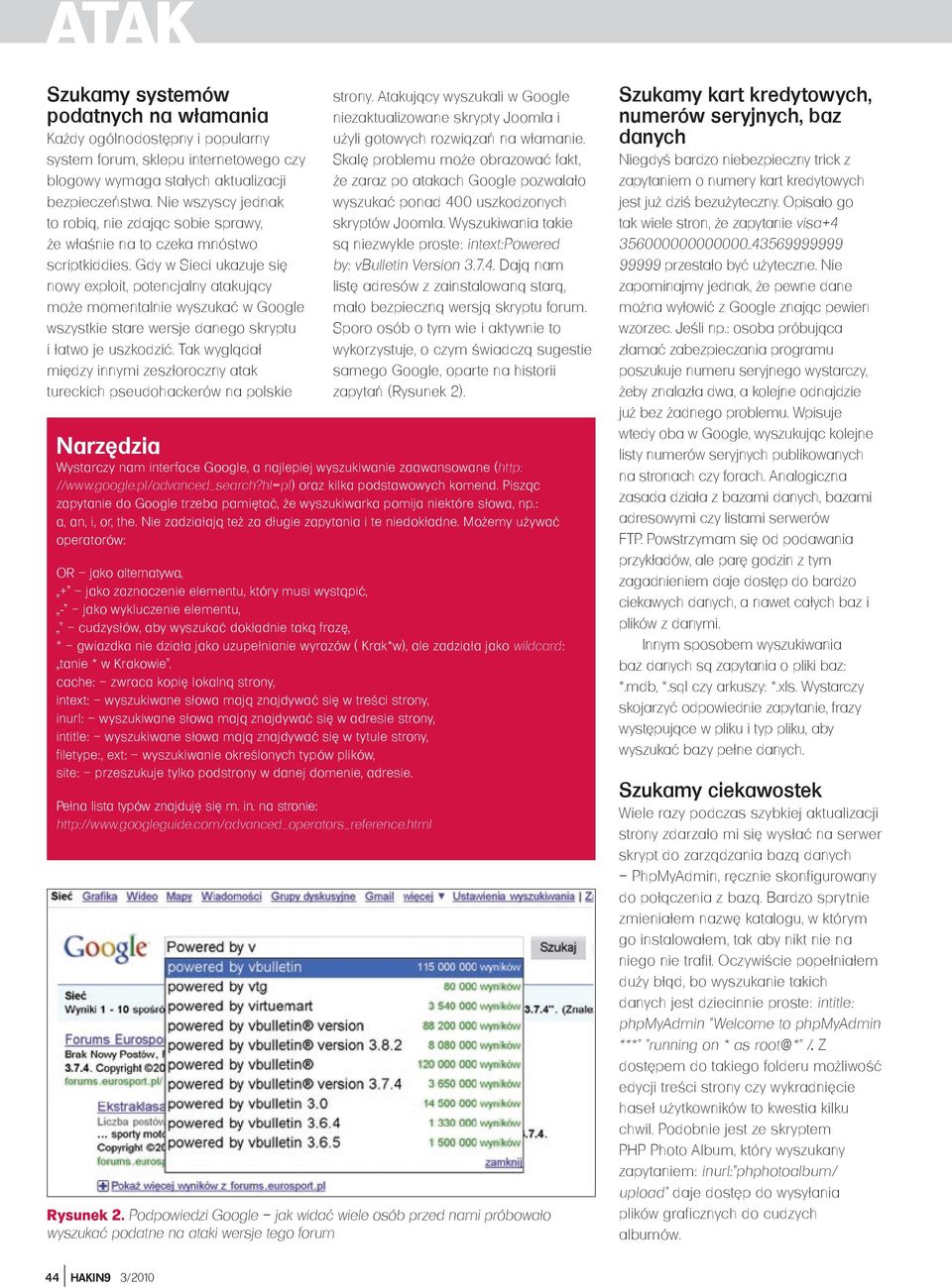 Gdy w Sieci ukazuje się nowy exploit, potencjalny atakujący może momentalnie wyszukać w Google wszystkie stare wersje danego skryptu i łatwo je uszkodzić.