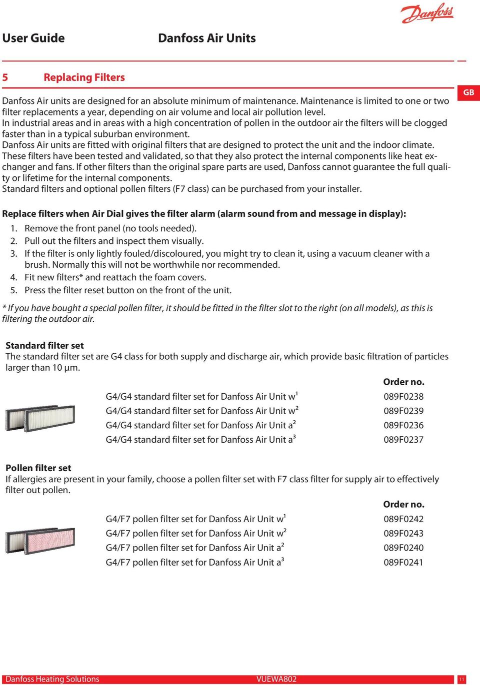 In industrial areas and in areas with a high concentration of pollen in the outdoor air the filters will be clogged faster than in a typical suburban environment.