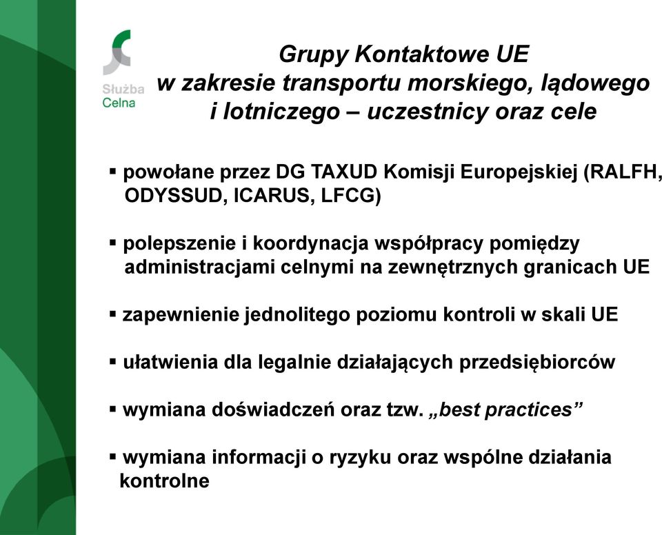 celnymi na zewnętrznych granicach UE zapewnienie jednolitego poziomu kontroli w skali UE ułatwienia dla legalnie
