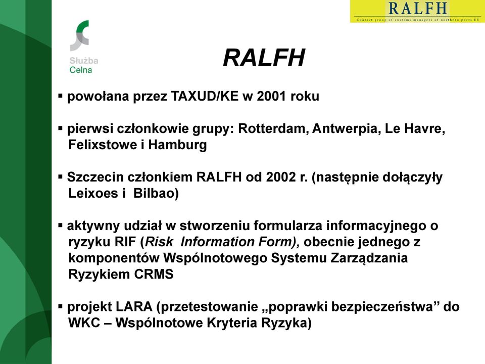 (następnie dołączyły Leixoes i Bilbao) aktywny udział w stworzeniu formularza informacyjnego o ryzyku RIF (Risk