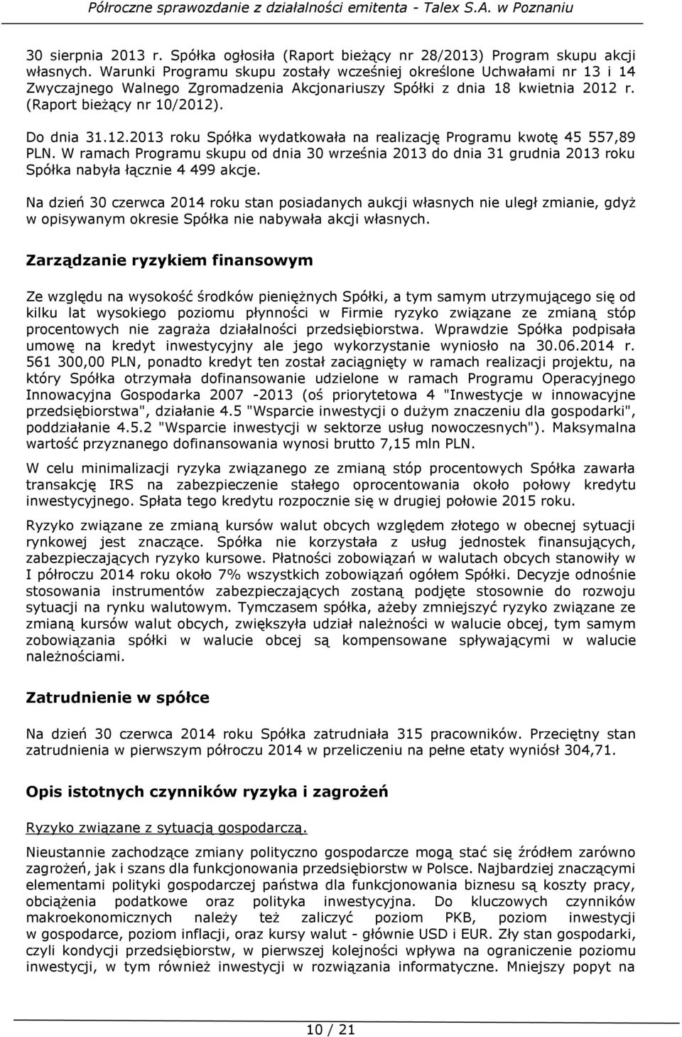 r. (Raport bieżący nr 10/2012). Do dnia 31.12.2013 roku Spółka wydatkowała na realizację Programu kwotę 45 557,89 PLN.