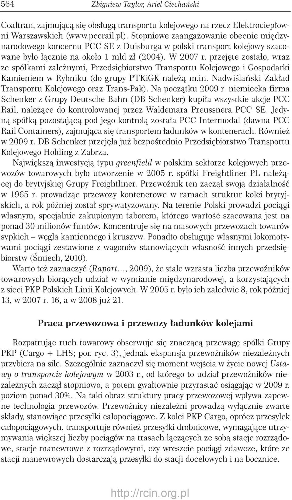 przejęte zostało, wraz ze spółkami zależnymi, Przedsiębiorstwo Transportu Kolejowego i Gospodarki Kamieniem w Rybniku (do grupy PTKiGK należą m.in.