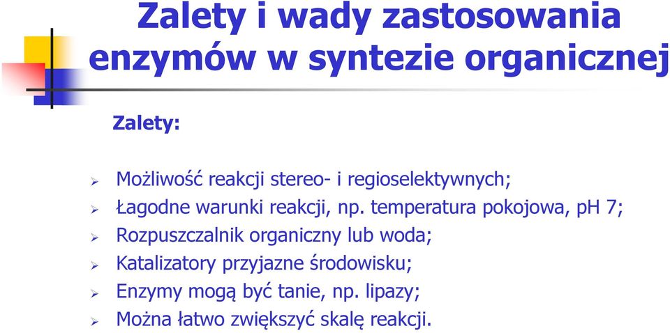 temperatura pokojowa, ph 7; Rozpuszczalnik organiczny lub woda; Katalizatory