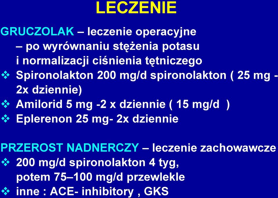 5 mg -2 x dziennie ( 15 mg/d ) Eplerenon 25 mg- 2x dziennie PRZEROST NADNERCZY leczenie