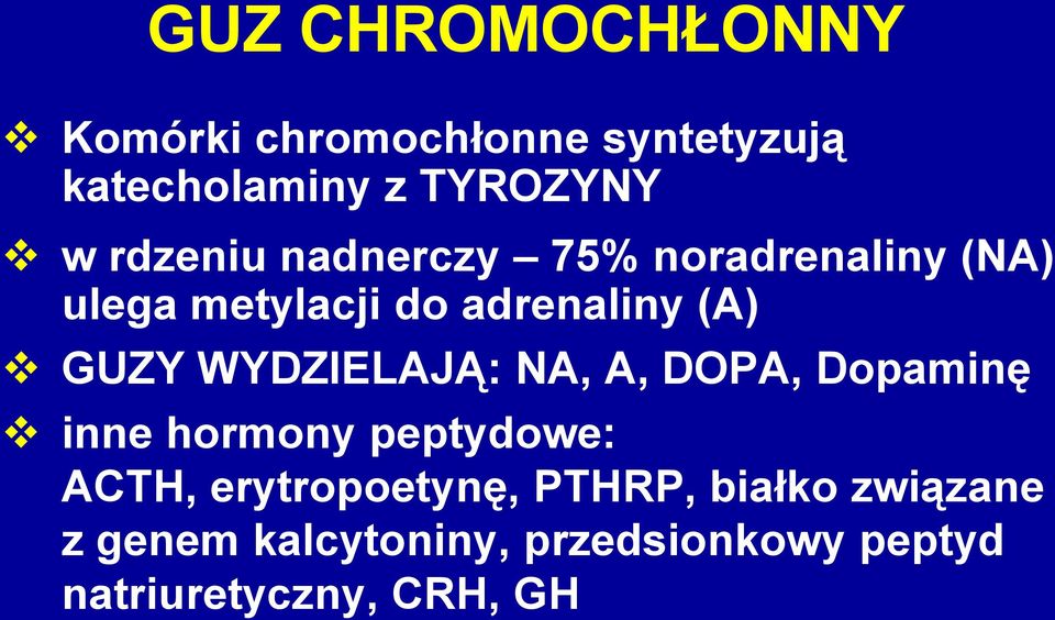 WYDZIELAJĄ: NA, A, DOPA, Dopaminę inne hormony peptydowe: ACTH, erytropoetynę,