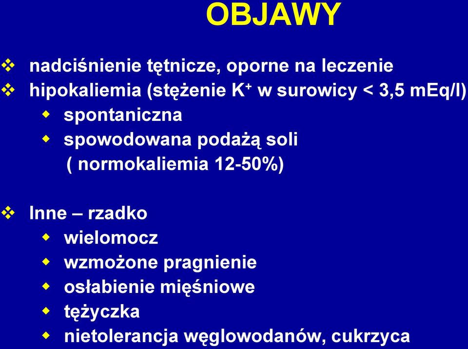 podażą soli ( normokaliemia 12-50%) Inne rzadko wielomocz wzmożone