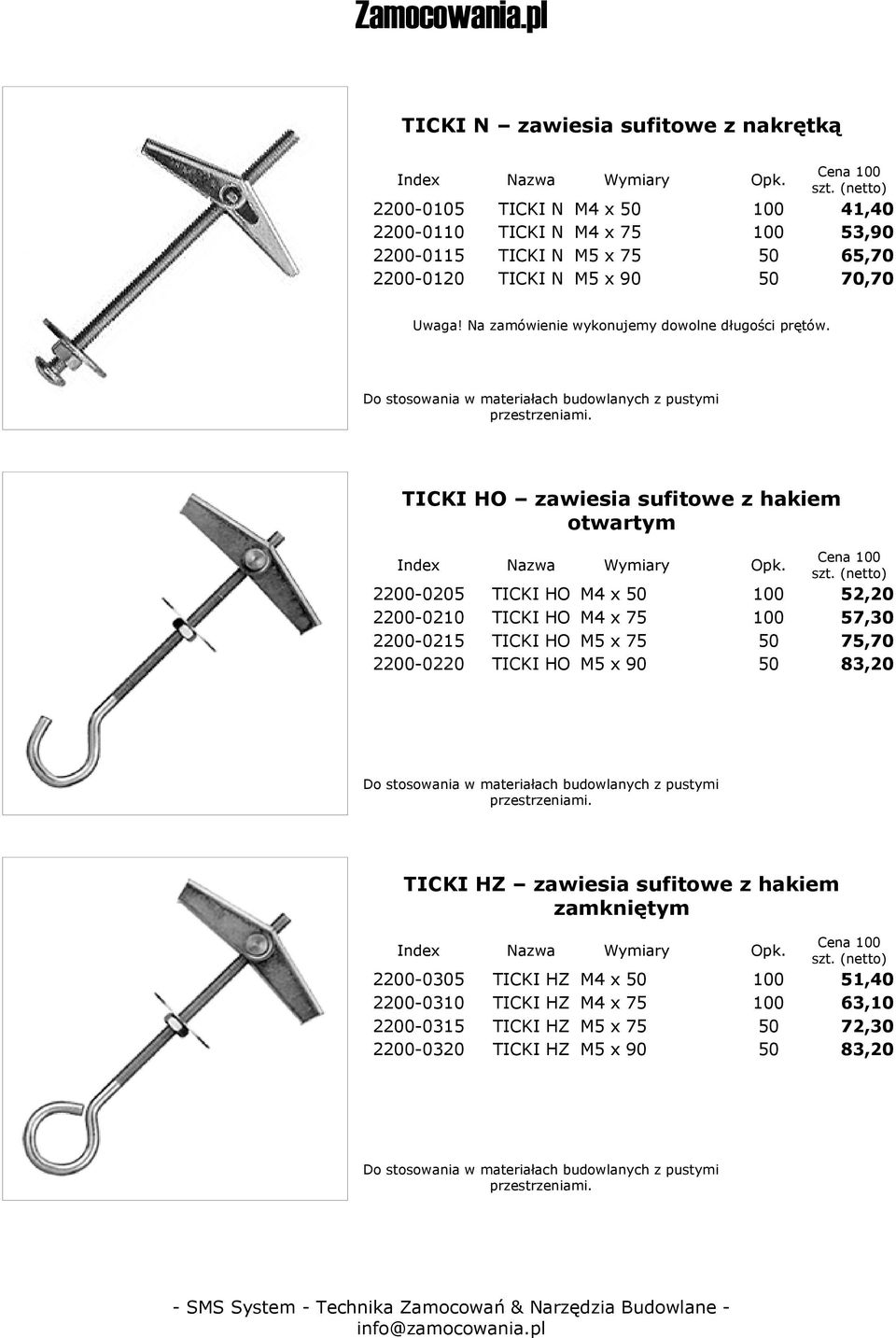 TICKI HO zawiesia sufitowe z hakiem otwartym 2200-0205 TICKI HO M4 x 50 52,20 2200-0210 TICKI HO M4 x 75 57,30 2200-0215 TICKI HO M5 x 75 50 75,70 2200-0220 TICKI HO M5 x 90 50 83,20 Do stosowania w