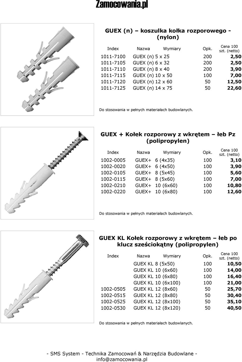 5,60 2-0115 GUEX+ 8 (5x60) 7,00 2-0210 GUEX+ 10 (6x60) 10,80 2-0220 GUEX+ 10 (6x80) 12,60 GUEX KL Kołek rozporowy z wkrętem łeb po klucz sześciokątny (polipropylen) GUEX KL 8 (5x50) 10,50 GUEX