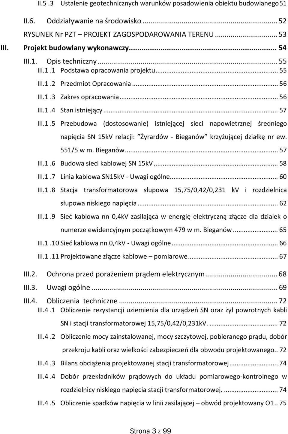 .. 57 III.1.5 Przebudowa (dostosowanie) istniejącej sieci napowietrznej średniego napięcia SN 15kV relacji: Żyrardów - Bieganów krzyżującej działkę nr ew. 551/5 w m. Bieganów... 57 III.1.6 Budowa sieci kablowej SN 15kV.