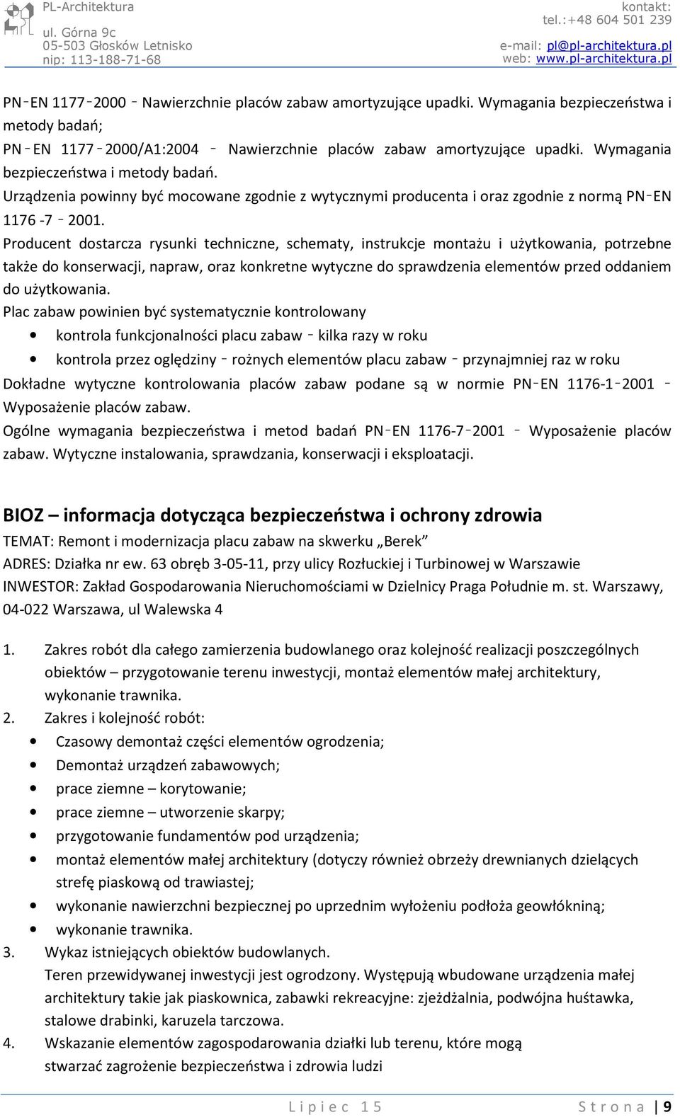 Producent dostarcza rysunki techniczne, schematy, instrukcje montażu i użytkowania, potrzebne także do konserwacji, napraw, oraz konkretne wytyczne do sprawdzenia elementów przed oddaniem do