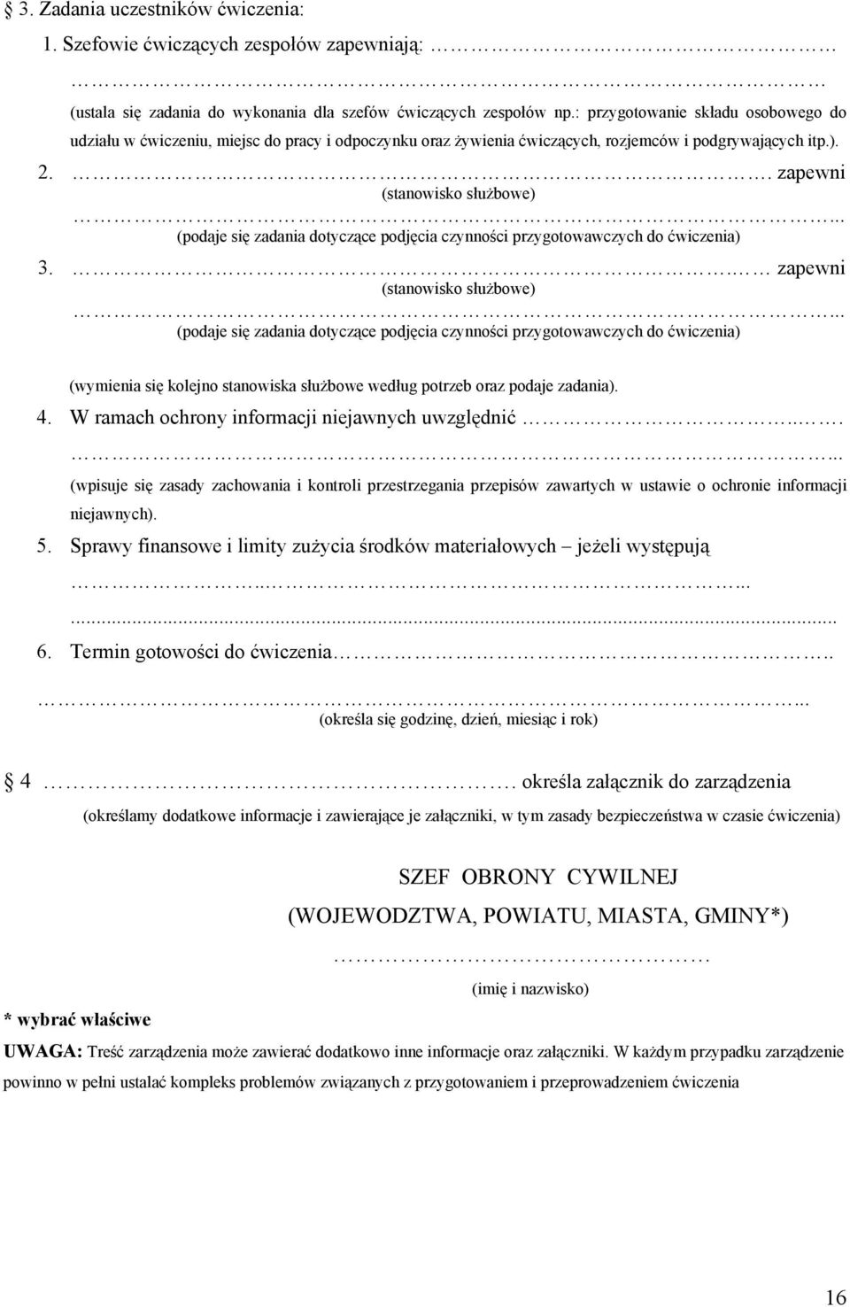 .. (podaje się zadania dotyczące podjęcia czynności przygotowawczych do ćwiczenia) 3.. zapewni (stanowisko słuŝbowe).