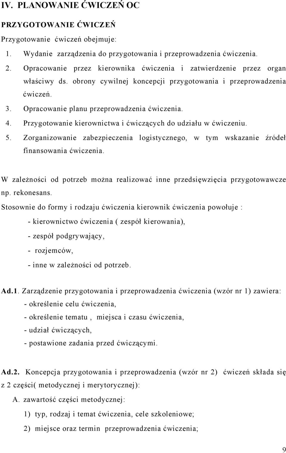 Przygotowanie kierownictwa i ćwiczących do udziału w ćwiczeniu. 5. Zorganizowanie zabezpieczenia logistycznego, w tym wskazanie źródeł finansowania ćwiczenia.
