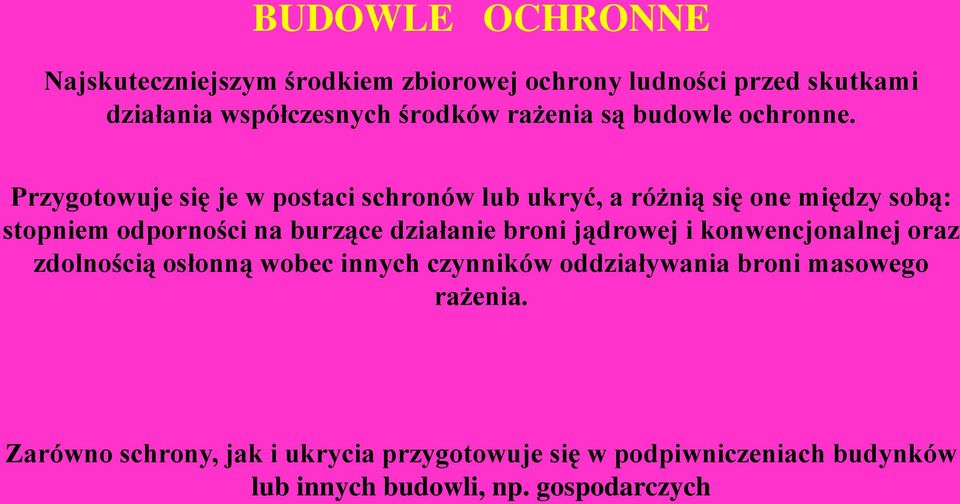 Przygotowuje się je w postaci schronów lub ukryć, a różnią się one między sobą: stopniem odporności na burzące działanie