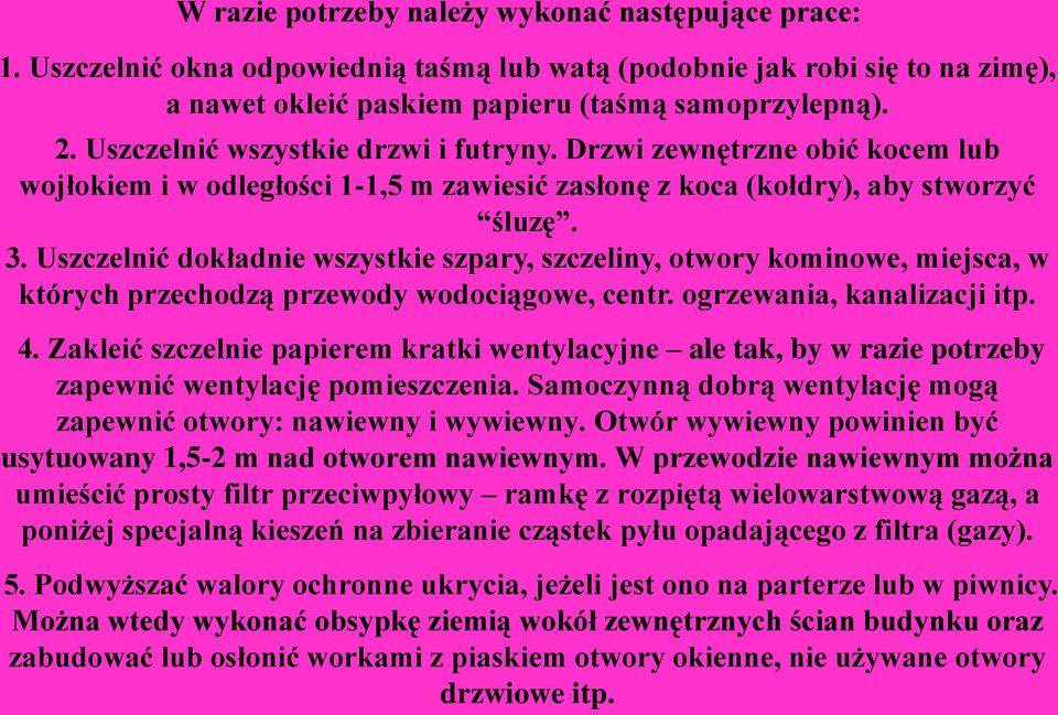 Uszczelnić dokładnie wszystkie szpary, szczeliny, otwory kominowe, miejsca, w których przechodzą przewody wodociągowe, centr. ogrzewania, kanalizacji itp. 4.