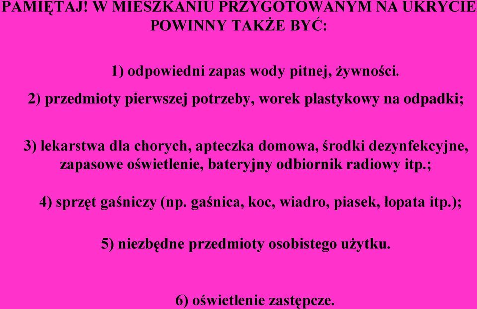 2) przedmioty pierwszej potrzeby, worek plastykowy na odpadki; 3) lekarstwa dla chorych, apteczka domowa,