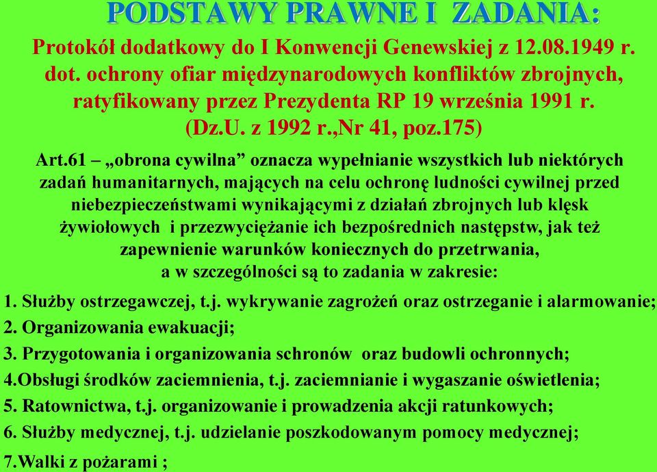 61 obrona cywilna oznacza wypełnianie wszystkich lub niektórych zadań humanitarnych, mających na celu ochronę ludności cywilnej przed niebezpieczeństwami wynikającymi z działań zbrojnych lub klęsk