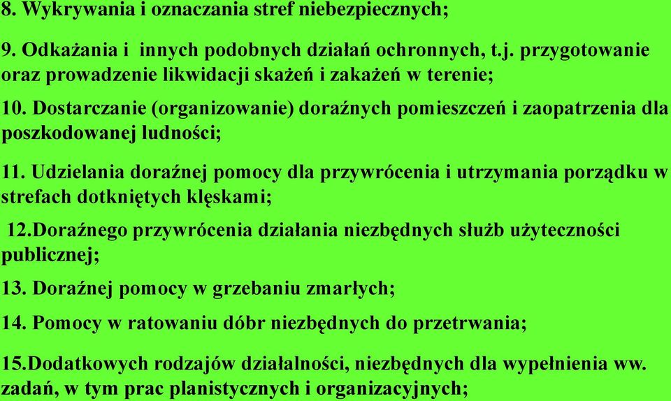 Dostarczanie (organizowanie) doraźnych pomieszczeń i zaopatrzenia dla poszkodowanej ludności; 11.