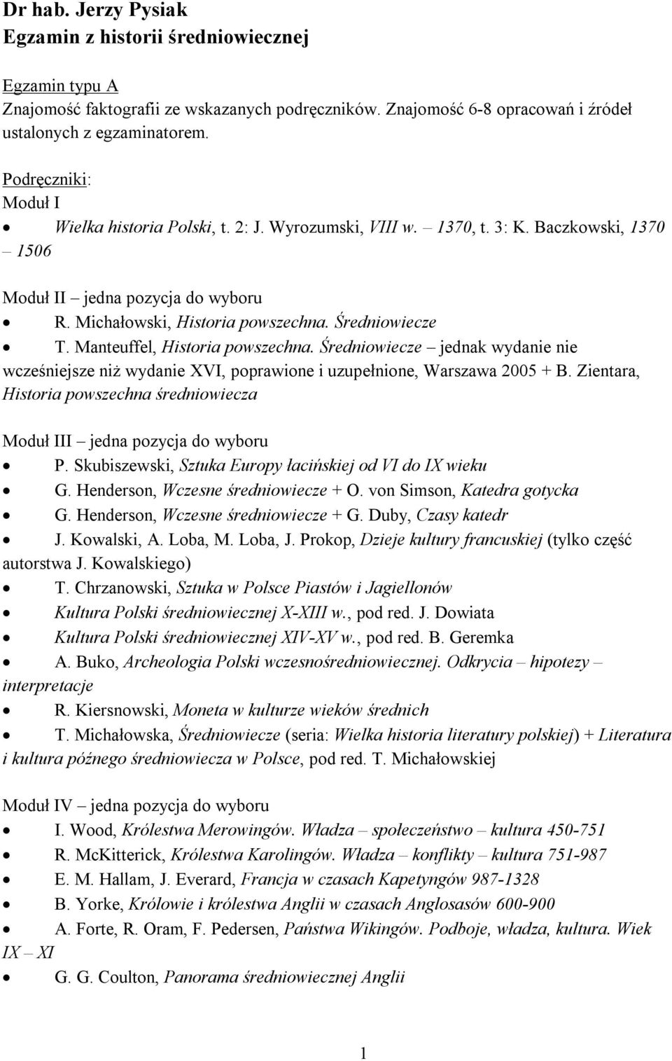 Średniowiecze jednak wydanie nie wcześniejsze niż wydanie XVI, poprawione i uzupełnione, Warszawa 2005 + B. Zientara, Historia powszechna średniowiecza Moduł III jedna pozycja do wyboru P.