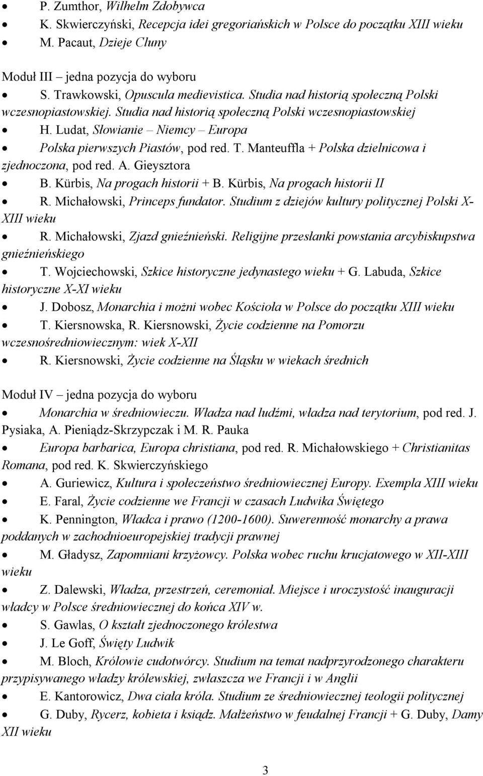 Ludat, Słowianie Niemcy Europa Polska pierwszych Piastów, pod red. T. Manteuffla + Polska dzielnicowa i zjednoczona, pod red. A. Gieysztora B. Kürbis, Na progach historii + B.