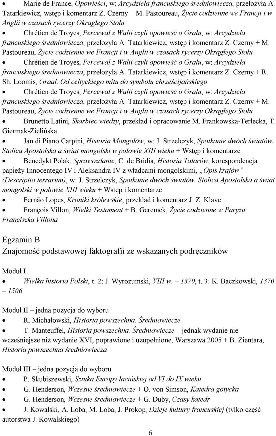 Tatarkiewicz, wstęp i komentarz Z. Czerny + M.  Tatarkiewicz, wstęp i komentarz Z. Czerny + R. Sh. Loomis, Graal.