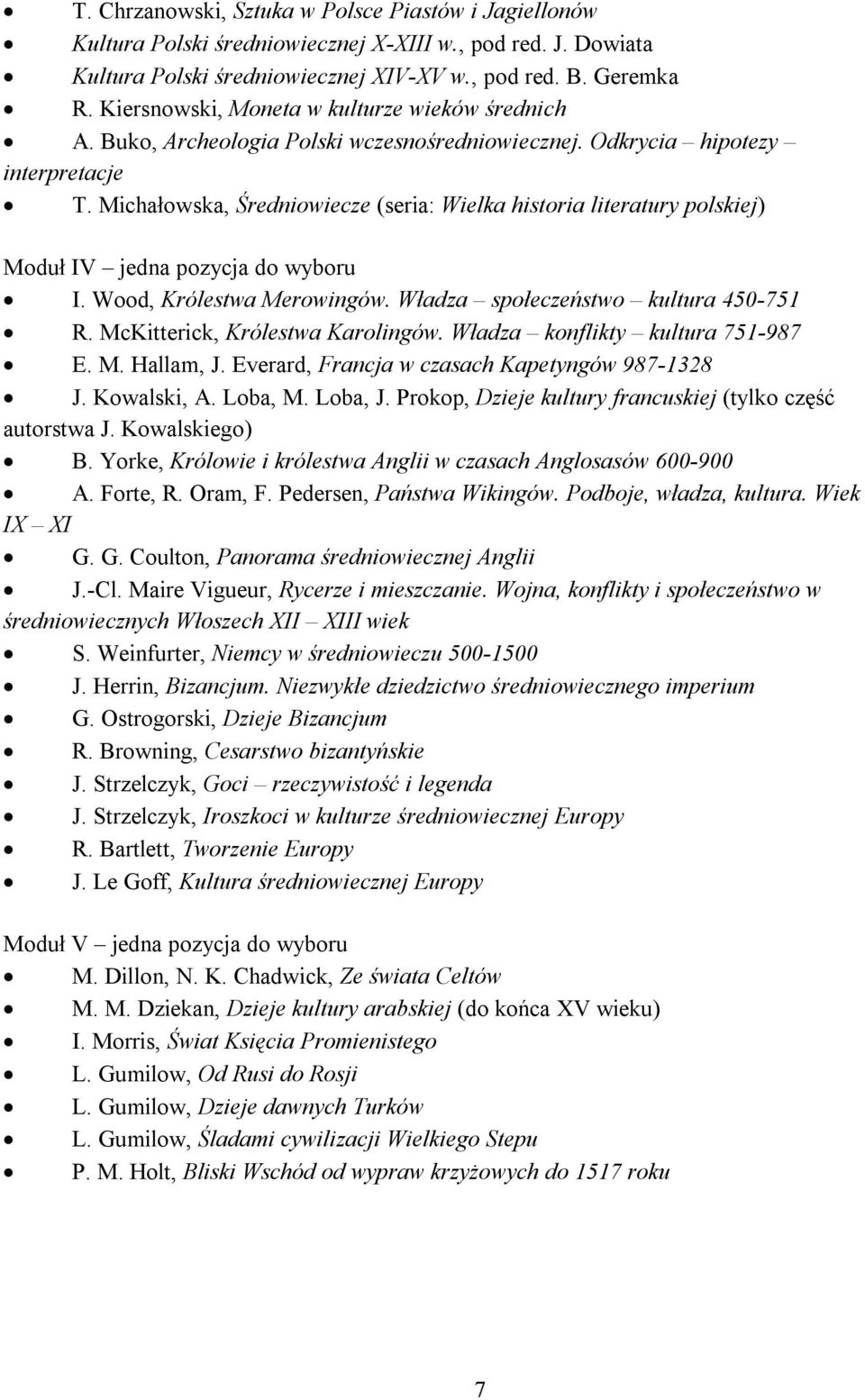 Michałowska, Średniowiecze (seria: Wielka historia literatury polskiej) Moduł IV jedna pozycja do wyboru I. Wood, Królestwa Merowingów. Władza społeczeństwo kultura 450-751 R.