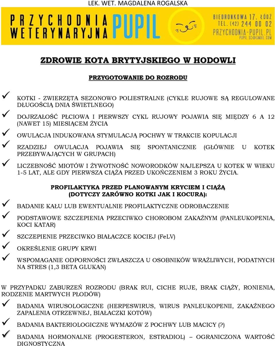 LICZEBNOŚĆ MIOTÓW I ŻYWOTNOŚĆ NOWORODKÓW NAJLEPSZA U KOTEK W WIEKU 1-5 LAT, ALE GDY PIERWSZA CIĄŻA PRZED UKOŃCZENIEM 3 ROKU ŻYCIA.