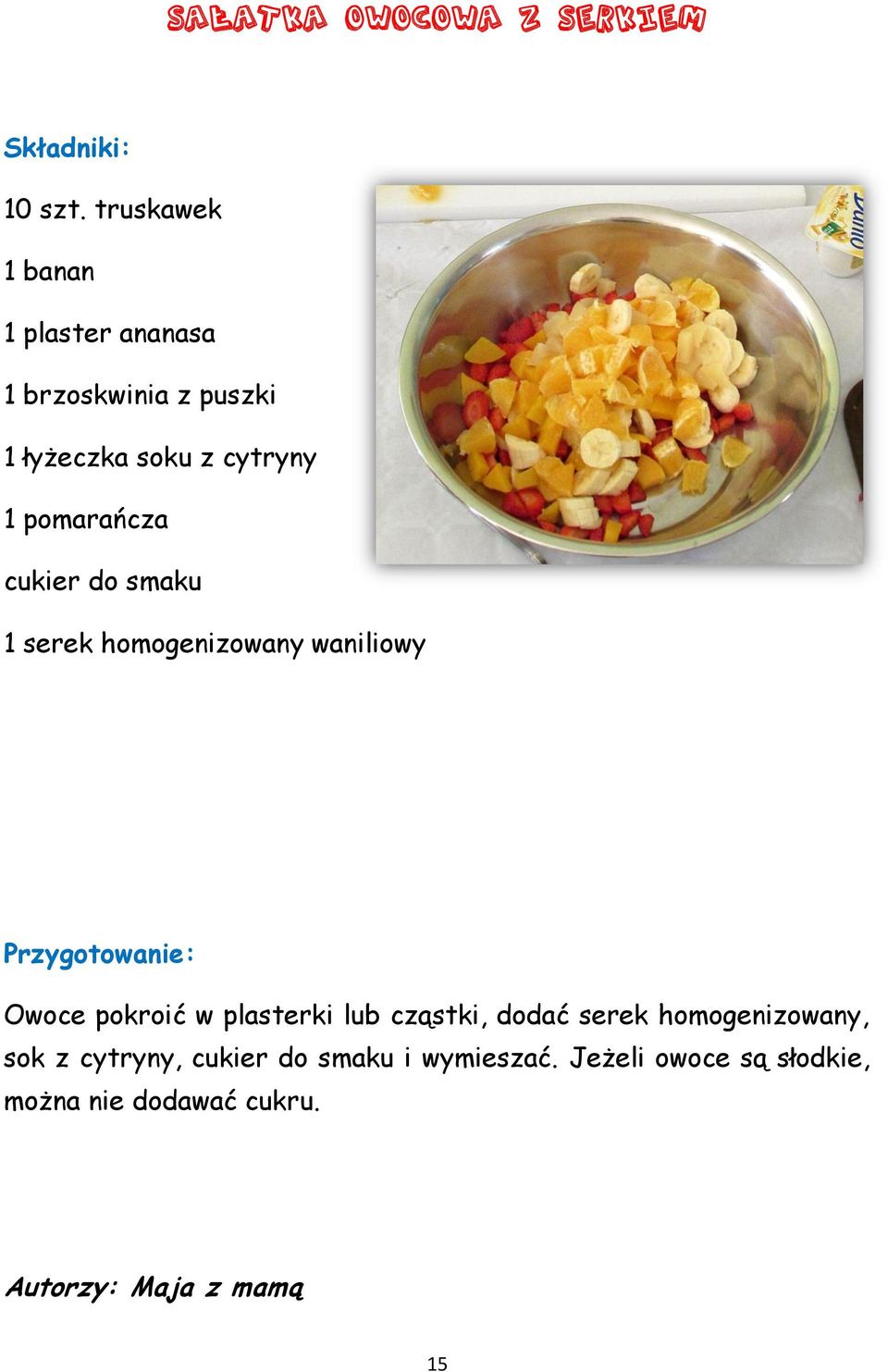 pomarańcza cukier do smaku 1 serek homogenizowany waniliowy Owoce pokroić w plasterki lub