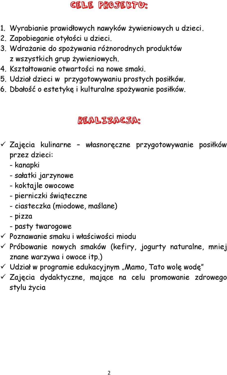 Realizacja: Zajęcia kulinarne własnoręczne przygotowywanie posiłków przez dzieci: - kanapki - sałatki jarzynowe - koktajle owocowe - pierniczki świąteczne - ciasteczka (miodowe, maślane) - pizza -