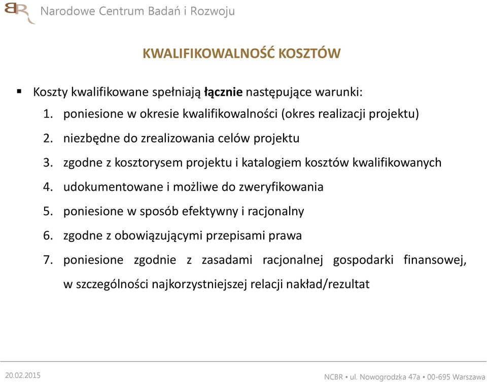 zgodne z kosztorysem projektu i katalogiem kosztów kwalifikowanych 4. udokumentowane i możliwe do zweryfikowania 5.