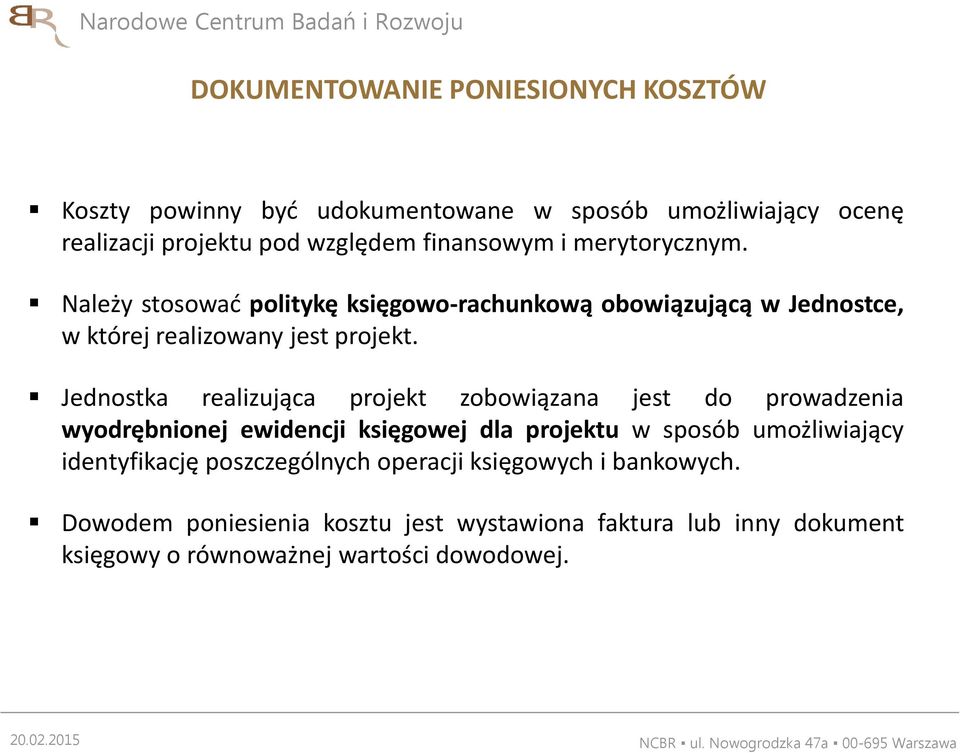 Jednostka realizująca projekt zobowiązana jest do prowadzenia wyodrębnionej ewidencji księgowej dla projektu w sposób umożliwiający